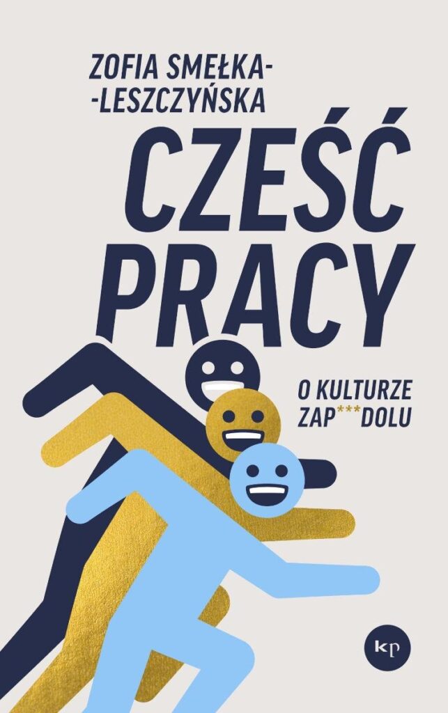 Okładka książki Zofii Smełki-Leszczyńskiej pt. „Cześć pracy. O kulturze zap***dolu”.