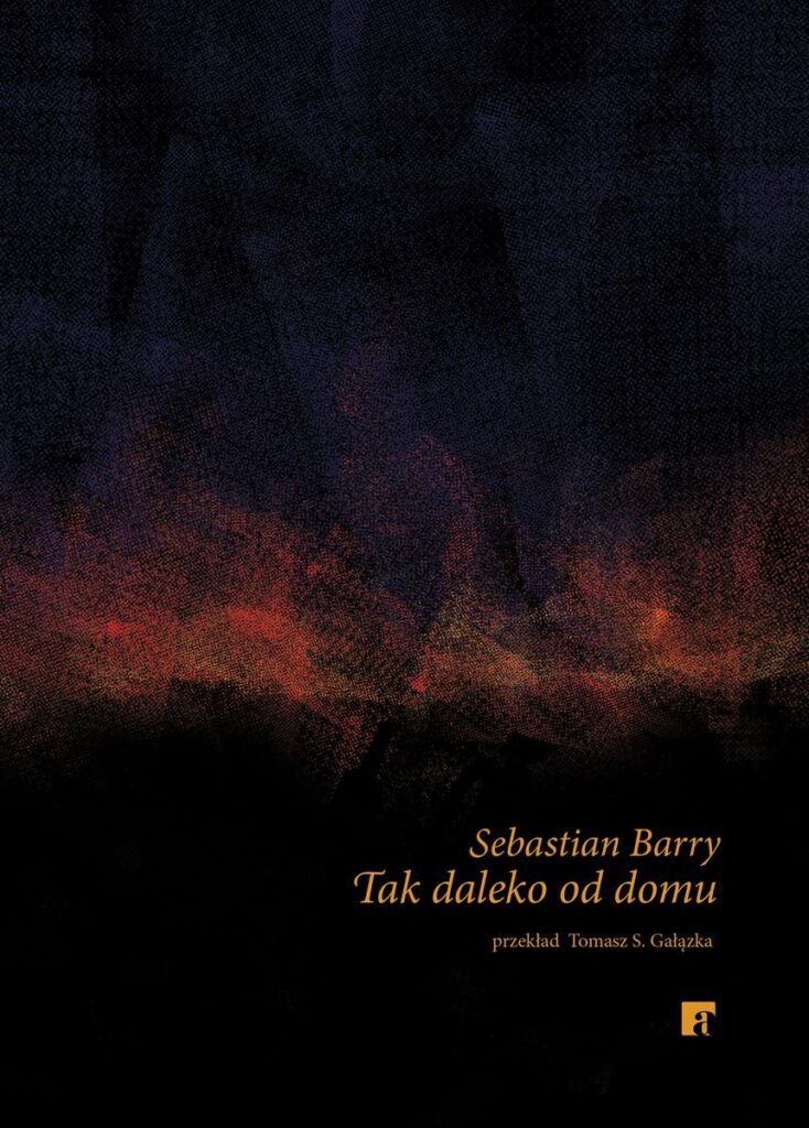 Okładka książki Sebastiana Barry’ego pod tytułem „Tak daleko od domu.