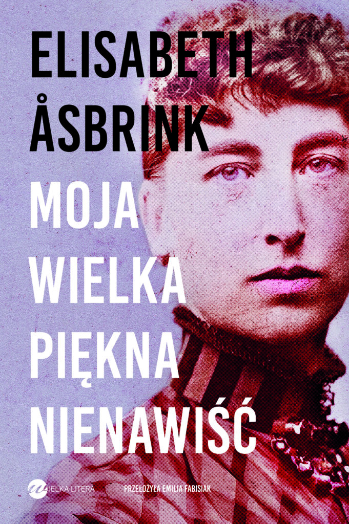 Okładka książki Elisabeth Åsbrink pod tytułem „Moja wielka piękna nienawiść”.