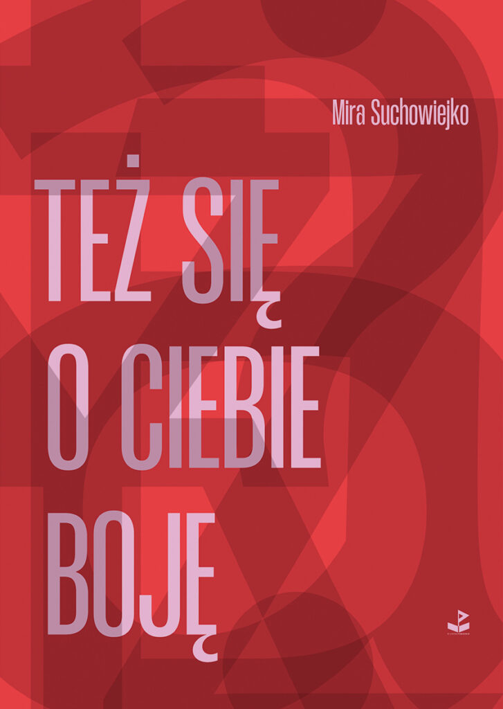 Okładka książki Miry Suchowiejko pod tytułem „Też się o ciebie boję”.