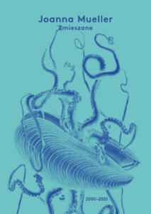 Okładka wyboru wierszy Joanny Mueller pod tytułem „Zmieszane (2000-2025)”.