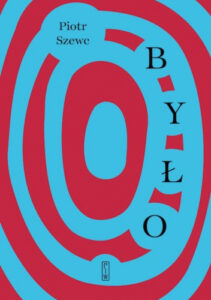 Okładka zbioru opowiadań Piotra Szewca pod tytułem „Było”.