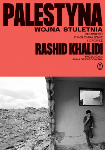Okładka książki Rashida Khalidiego pod tytułem „Palestyna: wojna stuletnia. Opowieść o kolonializmie i oporze”.