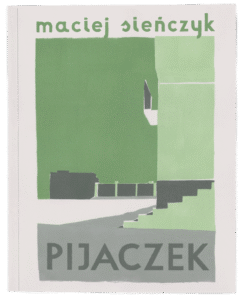 Okładka książki Macieja Sieńczyka pod tytułem „Pijaczek”.