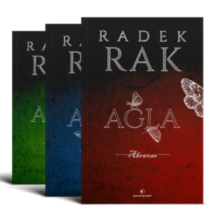 Okładki trylogii powieściowej Radka Raka pod tytułem „Agla”, odpowiednio: „Agla. Alef”, „Agla. Aurora”, „Agla. Abraxas”.