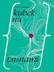 Okładka tomu wierszy Justyny Bargielskiej pod tytułem „Kubek na tsunami”.