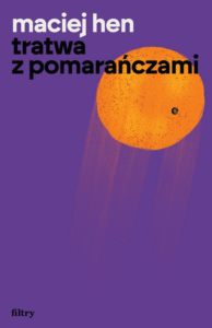 Okładka książki Macieja Hena pod tytułem „Tratwa z pomarańczami”.