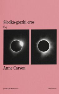 Okładka książki Anne Carson pod tytułem „Słodko-gorzki eros”.
