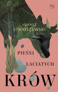 Okładka książki Łukasza Staniszewskiego pod tytułem „Pieśni łaciatych krów”.