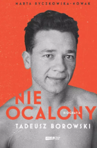 Okładka książki Marty Byczkowskiej-Nowak pod tytułem „Nieocalony. Tadeusz Borowski. Biografia”.