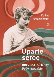 Okładka książki Kaliny Błażejowskiej pod tytułem „Uparte serce. Biografia Haliny Poświatowskiej”.