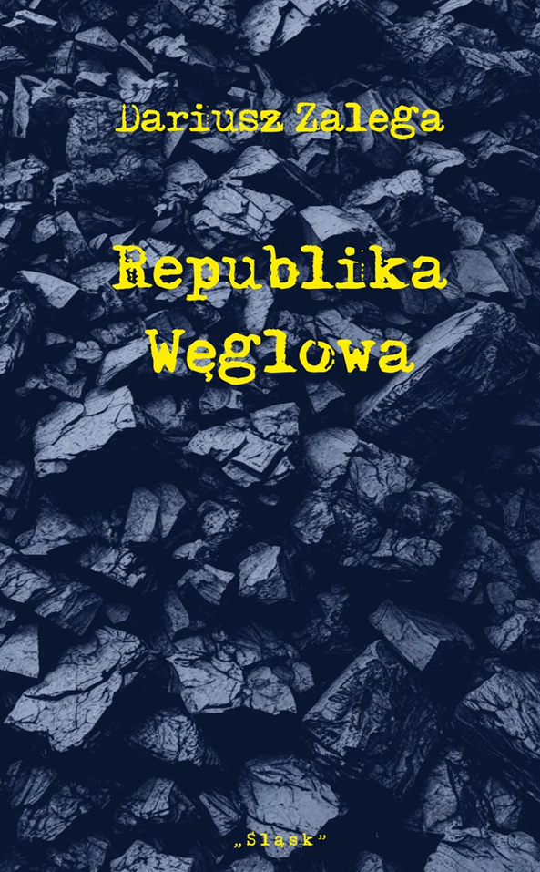 Okładka książki Dariusza Zalegi pod tytułem „Republika Węglowa”.