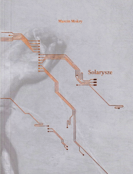 Okładka tomu wierszy Marcina Mokrego pod tytułem „Solarysze”.