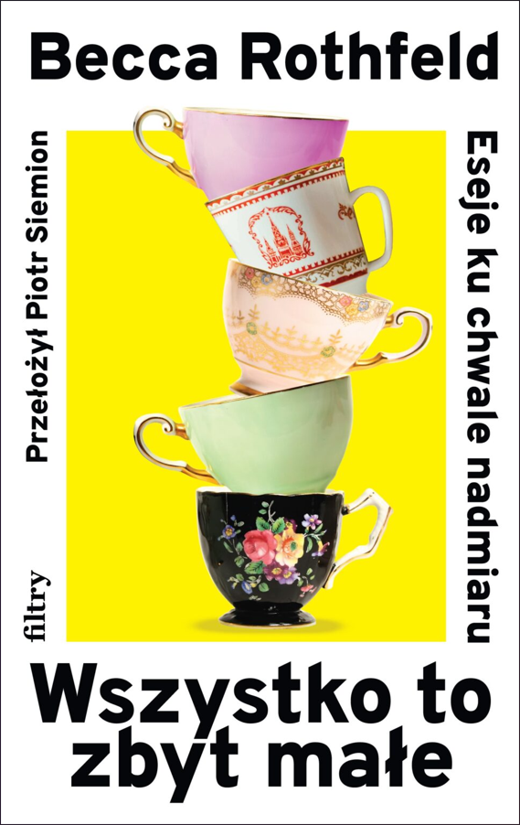 Okładka książki Bekki Rothfeld pod tytułem „Wszystko to zbyt małe. Eseje ku chwale nadmiaru”.