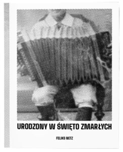 Okładka powieści Feliksa Netza pod tytułem „Urodzony w święto zmarłych”.