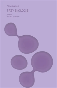 Okładka książki Félixa Guattariego pod tytułem „Trzy ekologie”.