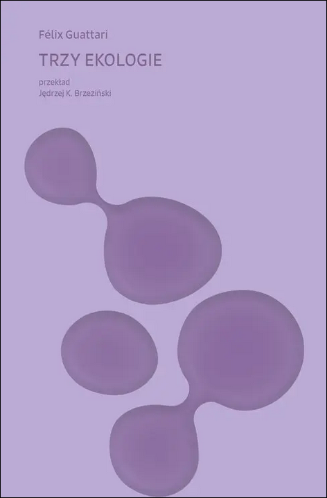 Okładka książki Félixa Guattariego pod tytułem „Trzy ekologie”.