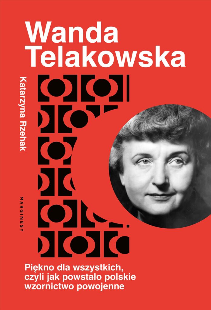Okładka książki Katarzyny Rzehak pod tytułem „Wanda Telakowska. Piękno dla wszystkich, czyli jak powstało polskie wzornictwo powojenne”.