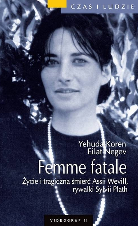 Okładka książki Yehudy Korena i Eilat Negev pod tytułem „Femme fatale. Życie i tragiczna śmierć Assii Wevill, rywalki Sylvii Plath”.