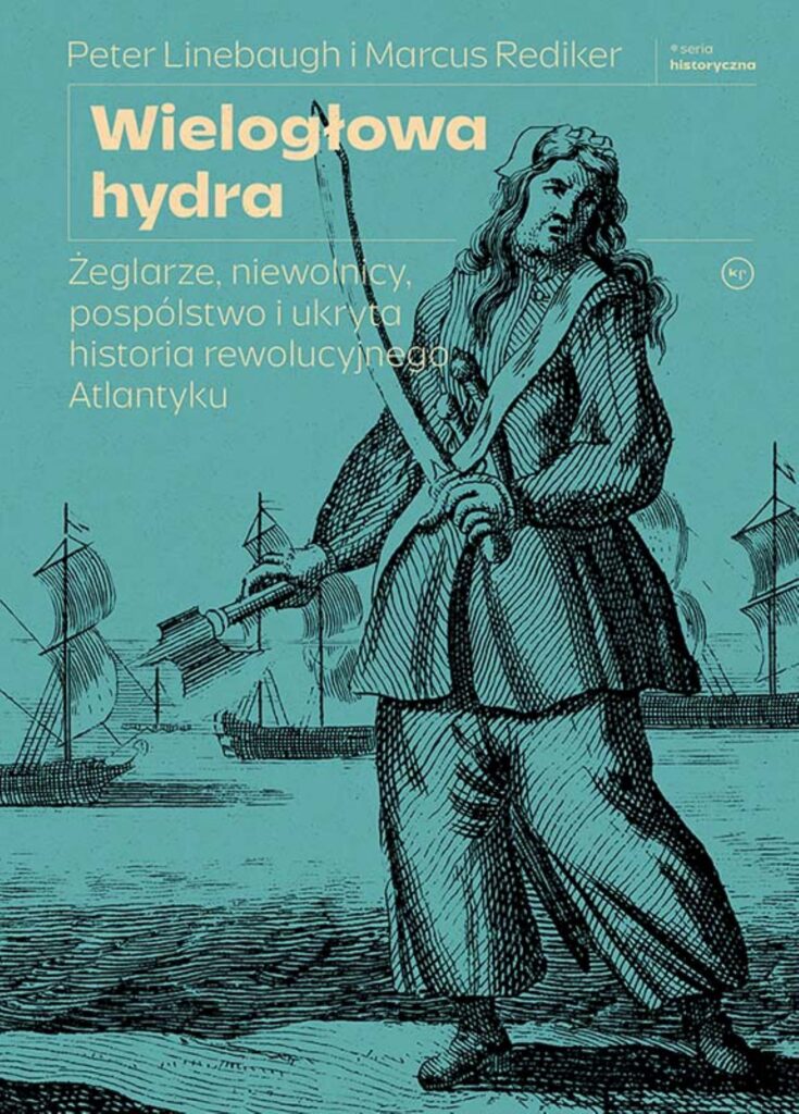 Okładka książki Petera Linebaugha i Marcusa Redikera pod tytułem „Wielogłowa hydra. Żeglarze, niewolnicy, pospólstwo i ukryta historia rewolucyjnego Atlantyku”.